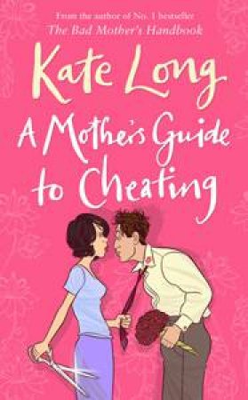 A Mother's Guide to Cheating by Kate Long