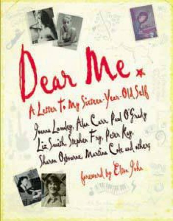 Dear Me: A Letter to My Sixteen Year Old Self by Various