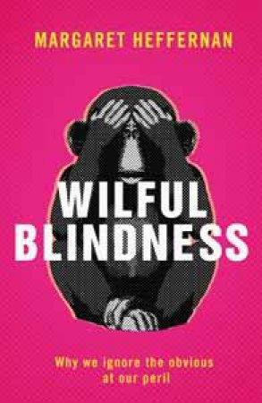 Wilful Blindness by Margaret Heffernan