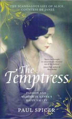 The Temptress: The Scandalous Life of Alice, Countess De Janze by Paul Spicer