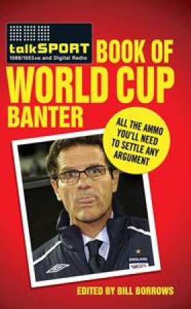 The Talksport Book of World Cup Banter by Bill Borrows