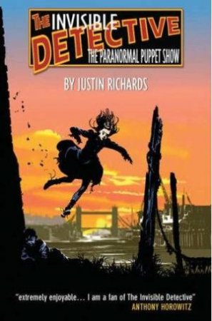 The Invisible Detective: The Paranormal Puppet Show by Justin Richards