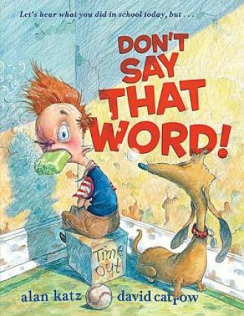 Don't Say That Word by Alan Katz & David Catrow 