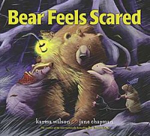 Bear Feels Scared by Karma Wilson