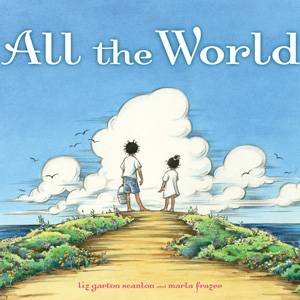 All the World by Liz Garton Scanlon