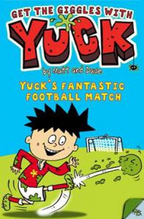 Yuck: Yuck's Fantastic Football Match by Dave & Matt