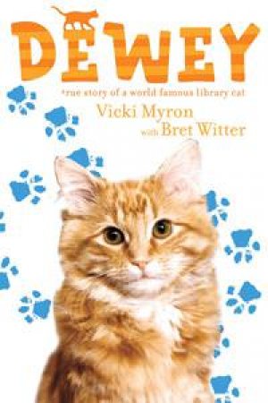 DEWEY: The True Story of a World Famous Library Cat by Vicky Myron & Bret Witter