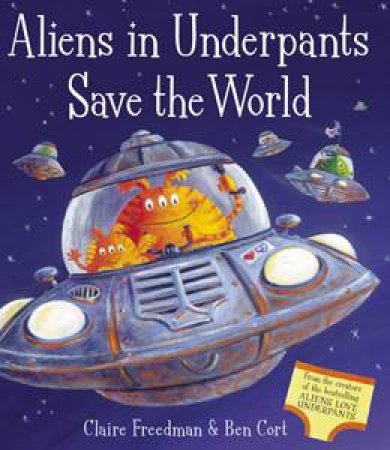 Aliens in Underpants Save the World by Claire Freeman