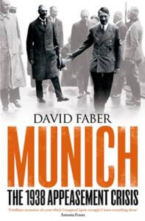 Munich: The 1938 Appeasement Crisis by David Faber