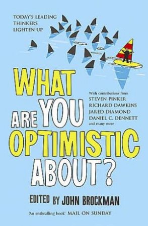 What Are You Optimistic About? by John Brockman