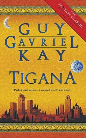 Tigana: A Fantasy Classic by Guy Gavriel Kay