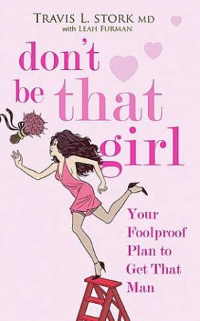 Don't Be That Girl by Travis Stork & Leah Furman 