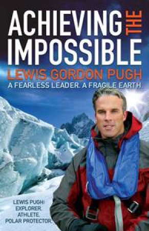 Achieving the Impossible by Lewis Gordon Pugh