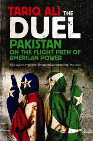 Duel: Pakistan on the Flight Path of American Power by Tariq Ali