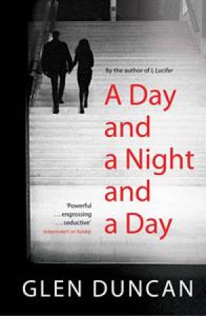 A Day and a Night and a Day by Glen Duncan