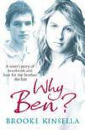 Why Ben? A Sister's Story of Heartbreak and Love for the Brother She Lost by Brooke Kinsella