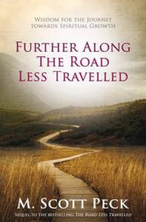 Further Along the Road Less Travelled by M Scott Peck