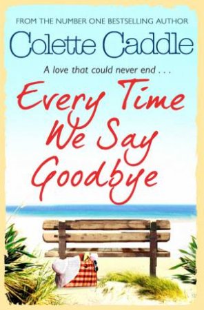 Every Time We Say Goodbye by Collette Caddle