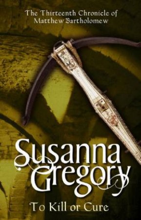 To Kill Or Cure by Susanna Gregory