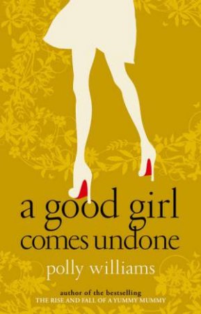 Good Girl Comes Undone by Polly Williams