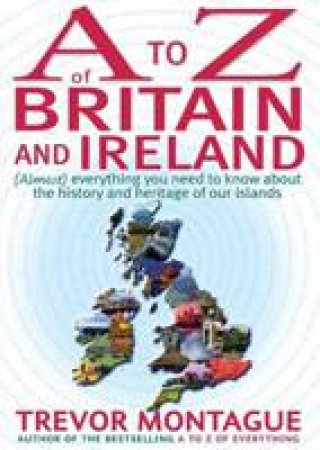 A to Z of Britain and Ireland by Trevor Montague