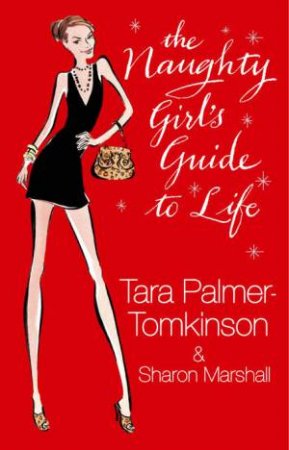 The Naughty Girl's Guide To Life by Tara Palmer-Tomkinson & Sharon Marshall