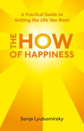 The How Of Happiness by Sonja Lyubomirsky