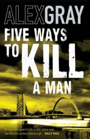 Five Ways To Kill A Man by Alex Gray