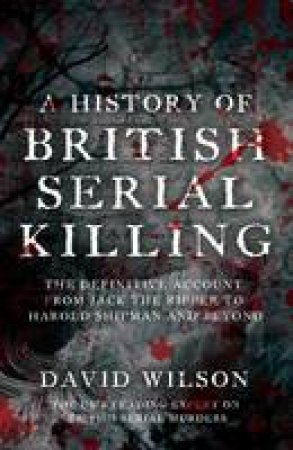 History of British Serial Killing by David Wilson