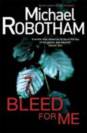 Bleed For Me by Michael Robotham