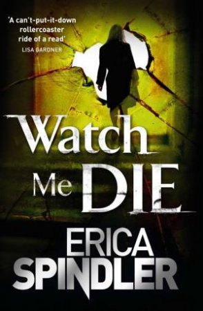 Watch Me Die by Erica Spindler