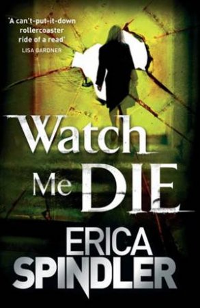 Watch Me Die by Erica Spindler