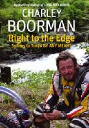 Right to the Edge: By Any Means by Charley Boorman