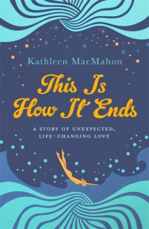 This Is How It Ends by Kathleen Macmahon