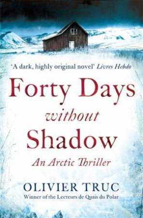 Arctic Thriller 01 : Forty Days Without Shadow by Olivier Truc