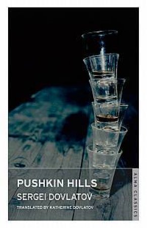 Alma Classics: Pushkin Hills by Sergei Dovlatov