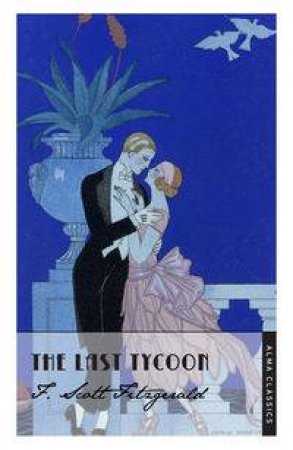 Alma Classics: The Last Tycoon by F. Scott Fitzgerald