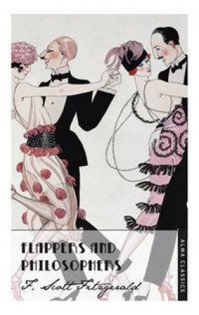 Alma Classics: Flappers and Philosophers by F. Scott Fitzgerald