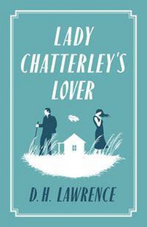 Alma Classics: Lady Chatterley's Lover by D.H. Lawrence