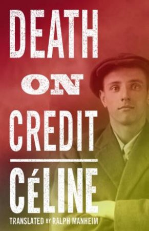 Alma Classics: Death On Credit by Louis-Ferdinand Celine