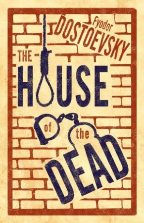 Alma Classics: The House Of The Dead by Fyodor Dostoevsky