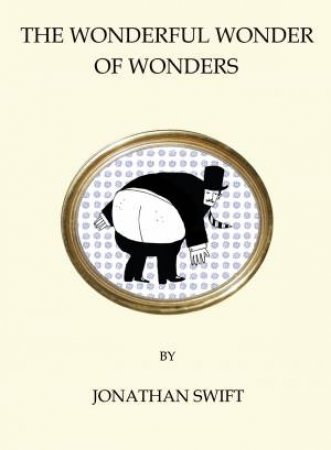 The Wonderful Wonder Of Wonders by Jonathan Swift