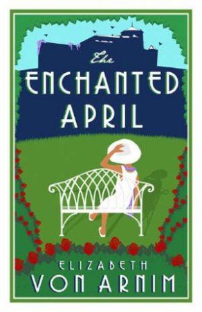 Alma Classics: The Enchanted April by Elizabeth von Armin