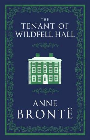 Alma Classics: The Tenant Of Wildfell Hall by Anne Bronte