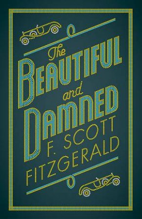 Alma Classics: The Beautiful And Damned by F. Scott Fitzgerald