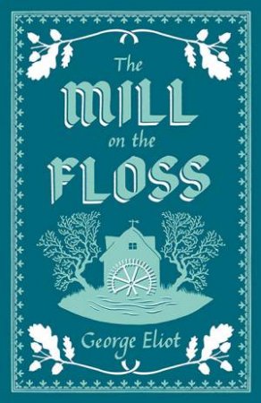 Alma Classics: The Mill On The Floss by George Eliot