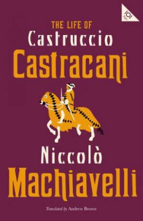 The Life Of Castruccio Castracani by Niccol Machiavelli