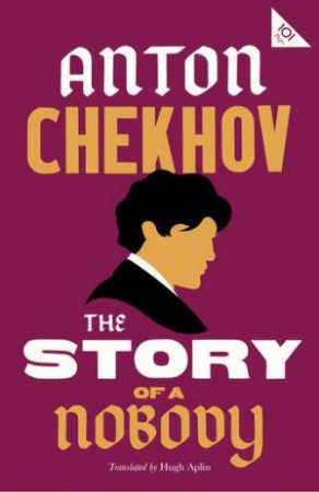 Alma Classics: The Story Of A Nobody by Hugh Aplin & Anton Chekhov