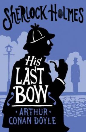 Alma Classics: His Last Bow by Arthur Conan Doyle