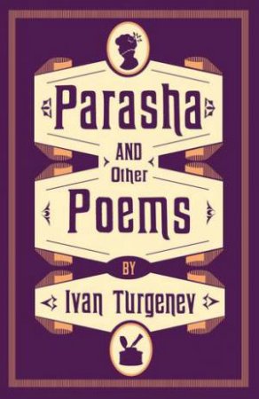 Alma Classics: Parasha And Other Poems by Ivan Turgenev & Michael Pursglove